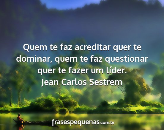 Jean Carlos Sestrem - Quem te faz acreditar quer te dominar, quem te...