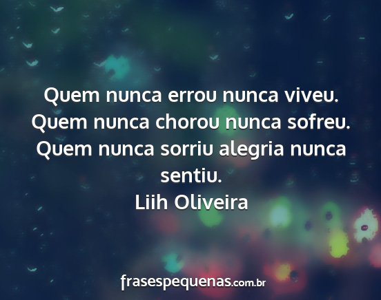 Liih Oliveira - Quem nunca errou nunca viveu. Quem nunca chorou...