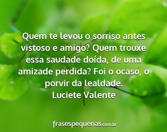 Luciete Valente - Quem te levou o sorriso antes vistoso e amigo?...