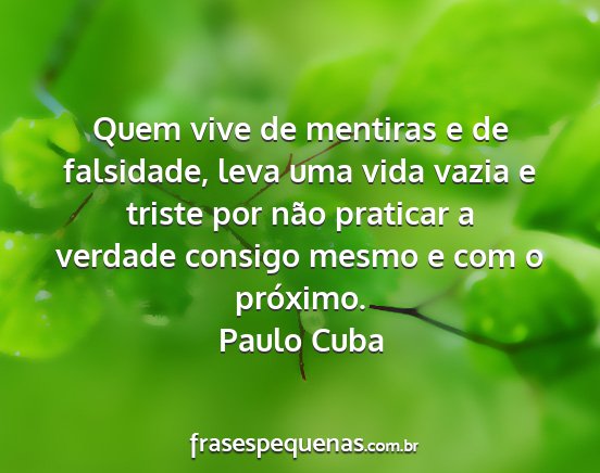 Paulo Cuba - Quem vive de mentiras e de falsidade, leva uma...