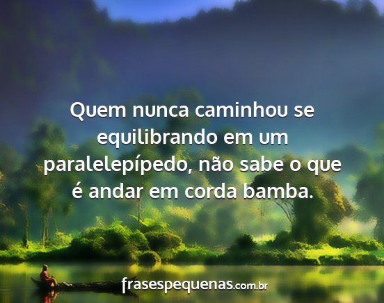 Quem nunca caminhou se equilibrando em um...