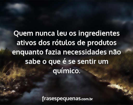 Quem nunca leu os ingredientes ativos dos...