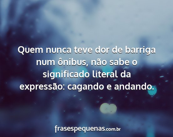 Quem nunca teve dor de barriga num ônibus, não...