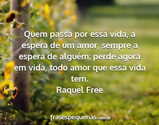 Raquel Free - Quem passa por essa vida, a espera de um amor,...