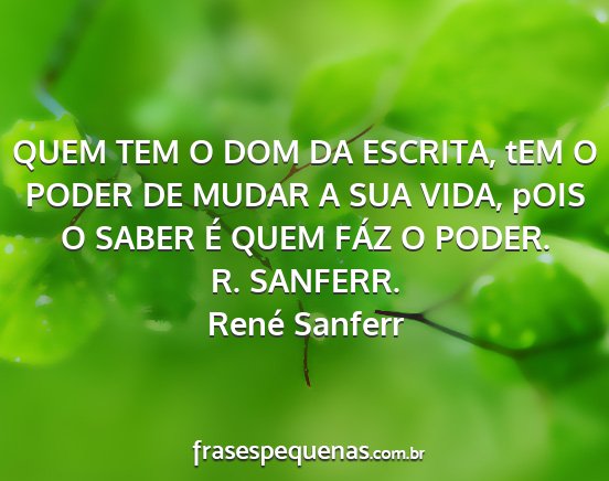 René Sanferr - QUEM TEM O DOM DA ESCRITA, tEM O PODER DE MUDAR A...