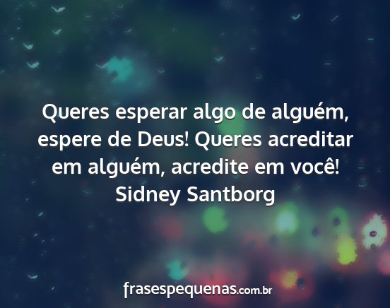 Sidney Santborg - Queres esperar algo de alguém, espere de Deus!...
