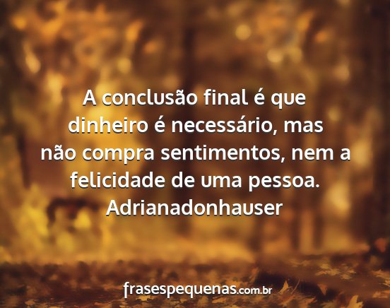 Adrianadonhauser - A conclusão final é que dinheiro é...