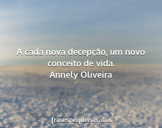 Annely Oliveira - A cada nova decepção, um novo conceito de vida....