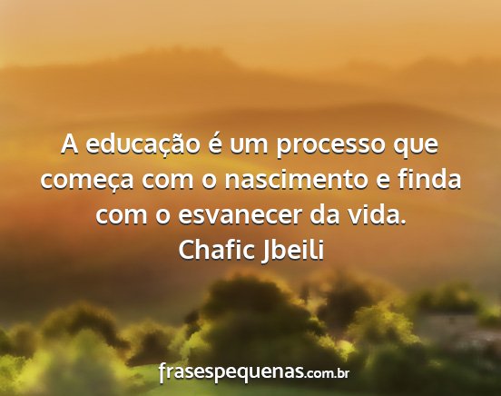 Chafic Jbeili - A educação é um processo que começa com o...