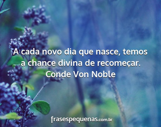 Conde Von Noble - A cada novo dia que nasce, temos a chance divina...
