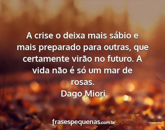 Dago Miori - A crise o deixa mais sábio e mais preparado para...