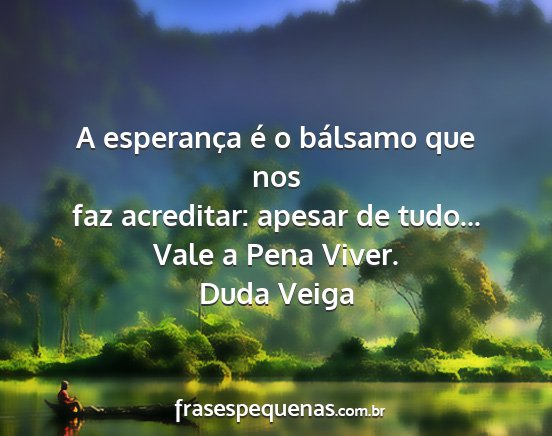 Duda Veiga - A esperança é o bálsamo que nos faz acreditar:...