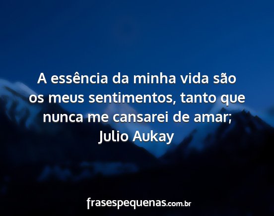 Julio Aukay - A essência da minha vida são os meus...