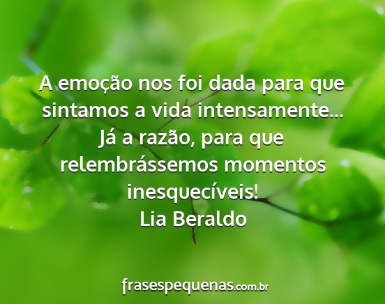 Lia Beraldo - A emoção nos foi dada para que sintamos a vida...