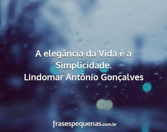 Lindomar Antônio Gonçalves - A elegância da Vida é a Simplicidade....