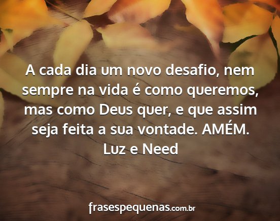 Luz e Need - A cada dia um novo desafio, nem sempre na vida é...