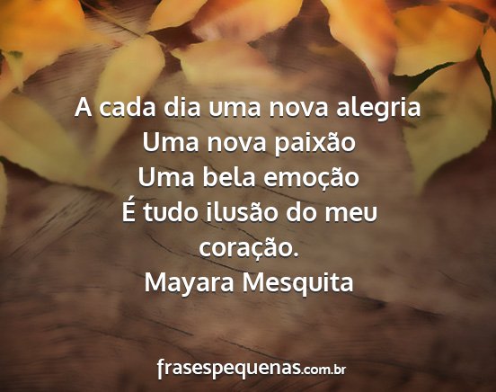 Mayara Mesquita - A cada dia uma nova alegria Uma nova paixão Uma...