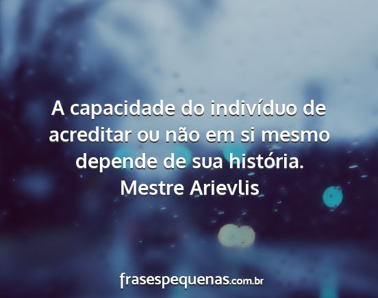 Mestre Arievlis - A capacidade do indivíduo de acreditar ou não...