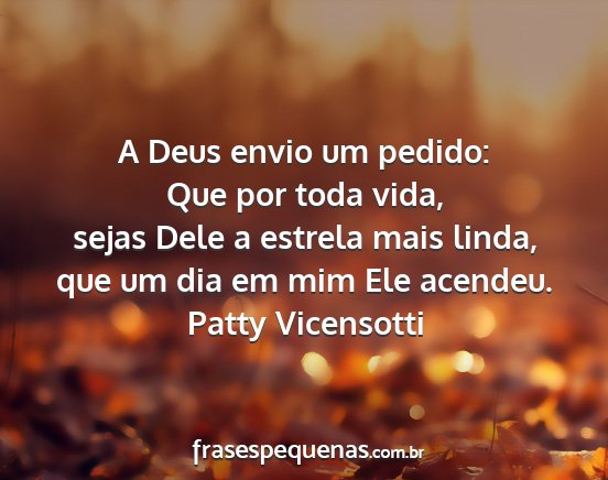 Patty Vicensotti - A Deus envio um pedido: Que por toda vida, sejas...