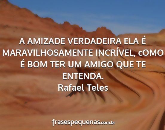 Rafael Teles - A AMIZADE VERDADEIRA ELA É MARAVILHOSAMENTE...