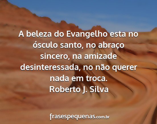 Roberto J. Silva - A beleza do Evangelho esta no ósculo santo, no...