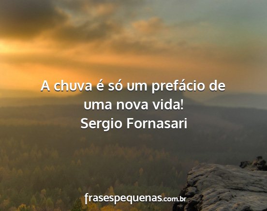 Sergio Fornasari - A chuva é só um prefácio de uma nova vida!...