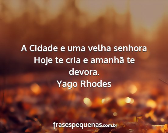 Yago Rhodes - A Cidade e uma velha senhora Hoje te cria e...