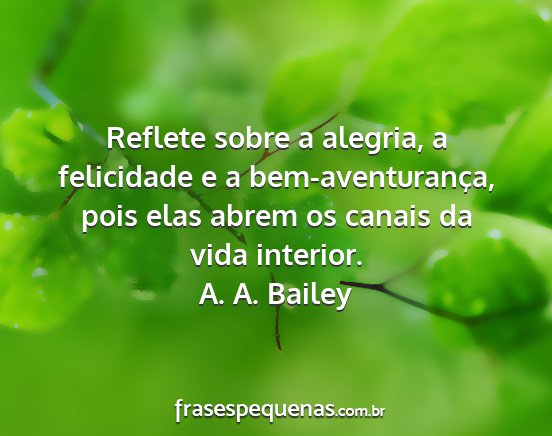 A. A. Bailey - Reflete sobre a alegria, a felicidade e a...