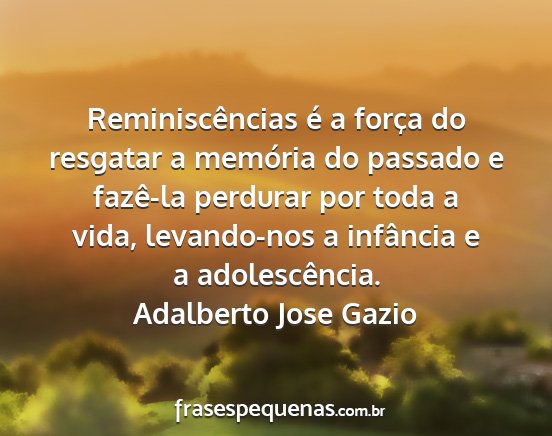 Adalberto Jose Gazio - Reminiscências é a força do resgatar a...