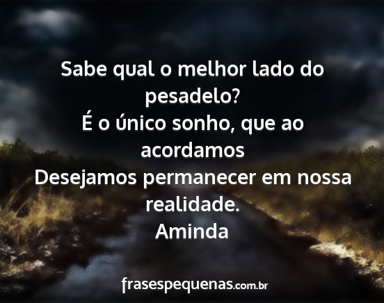 Aminda - Sabe qual o melhor lado do pesadelo? É o único...