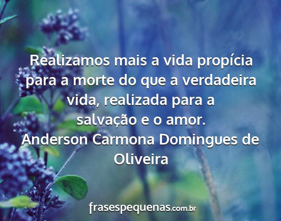 Anderson Carmona Domingues de Oliveira - Realizamos mais a vida propícia para a morte do...