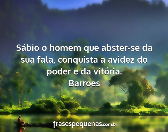 Barroes - Sábio o homem que abster-se da sua fala,...