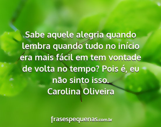 Carolina Oliveira - Sabe aquele alegria quando lembra quando tudo no...