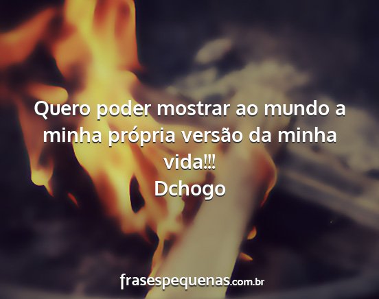 Dchogo - Quero poder mostrar ao mundo a minha própria...