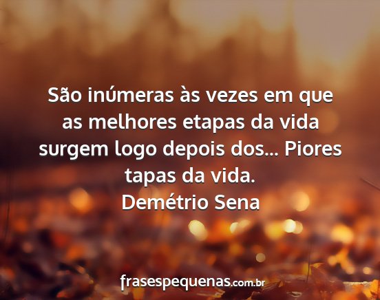 Demétrio Sena - São inúmeras às vezes em que as melhores...