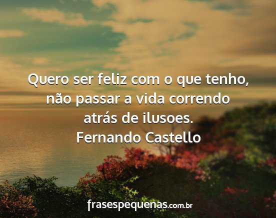 Fernando Castello - Quero ser feliz com o que tenho, não passar a...