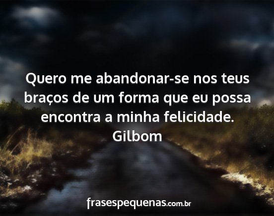 Gilbom - Quero me abandonar-se nos teus braços de um...