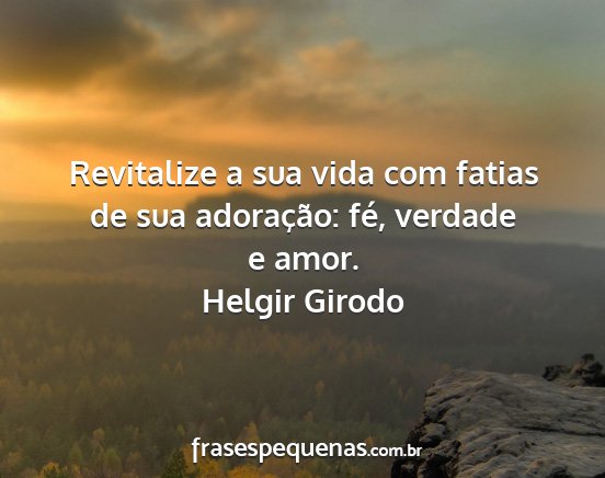 Helgir Girodo - Revitalize a sua vida com fatias de sua...
