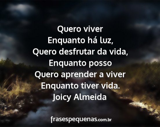 Joicy Almeida - Quero viver Enquanto há luz, Quero desfrutar da...