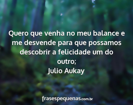 Julio Aukay - Quero que venha no meu balance e me desvende para...