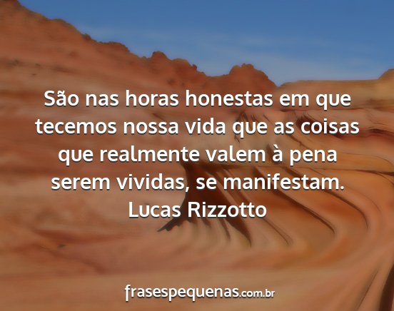 Lucas Rizzotto - São nas horas honestas em que tecemos nossa vida...