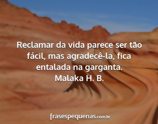 Malaka H. B. - Reclamar da vida parece ser tão fácil, mas...