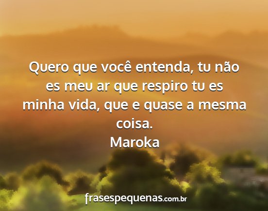 Maroka - Quero que você entenda, tu não es meu ar que...