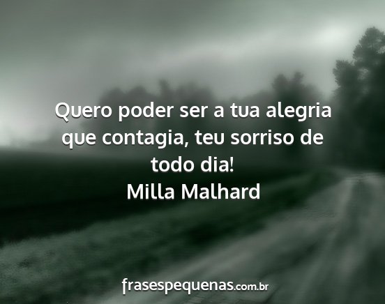 Milla Malhard - Quero poder ser a tua alegria que contagia, teu...