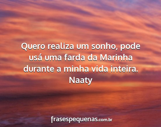 Naaty - Quero realiza um sonho, pode usá uma farda da...