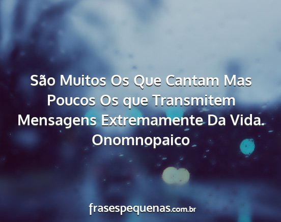 Onomnopaico - São Muitos Os Que Cantam Mas Poucos Os que...
