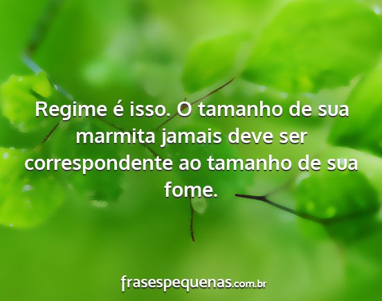 Regime é isso. O tamanho de sua marmita jamais...