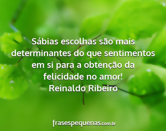 Reinaldo Ribeiro - Sábias escolhas são mais determinantes do que...