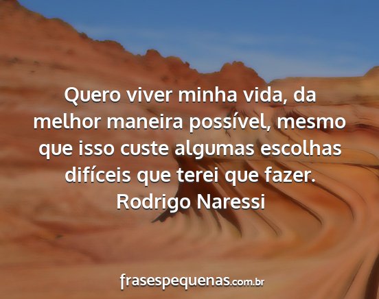 Rodrigo Naressi - Quero viver minha vida, da melhor maneira...