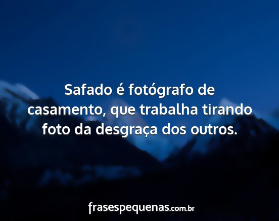 Safado é fotógrafo de casamento, que trabalha...